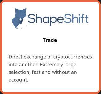 Trade Direct exchange of cryptocurrencies into another. Extremely large selection, fast and without an account.