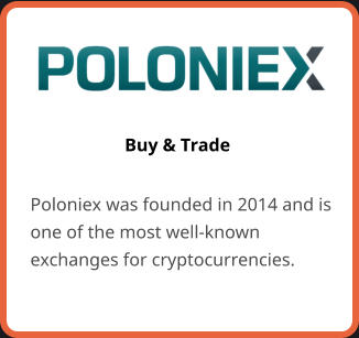 Buy & Trade Poloniex was founded in 2014 and is one of the most well-known exchanges for cryptocurrencies.