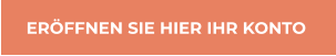 ERÖFFNEN SIE HIER IHR KONTO ERÖFFNEN SIE HIER IHR KONTO