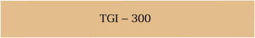 TGI – 300